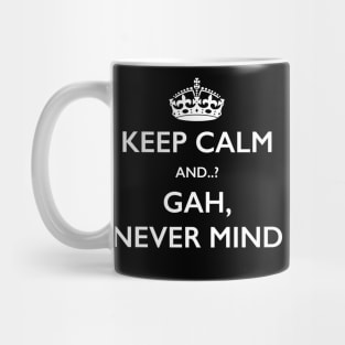 Keep Calm Gah Never Mind Novelty Joke T-Shirt Mug